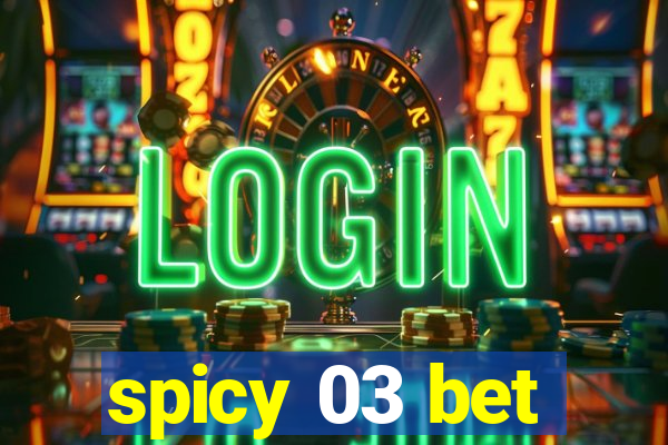 spicy 03 bet